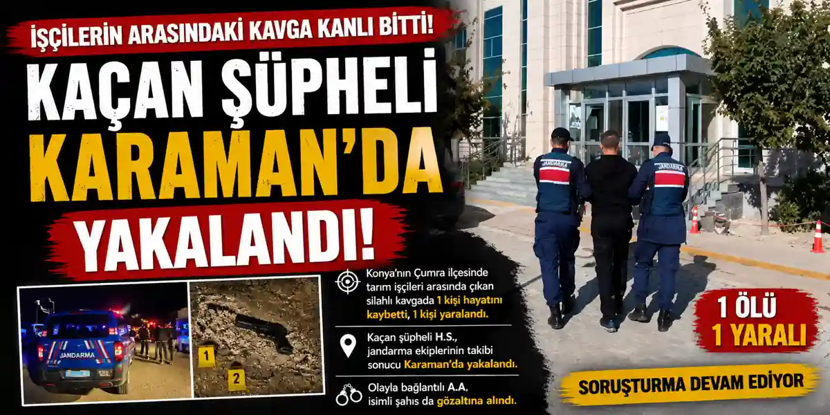 Ka&ccedil;an Ş&uuml;pheli Karaman&rsquo;da Yakalandı: Silahlı Kavga: 1 &Ouml;l&uuml;, 1 Yaralı