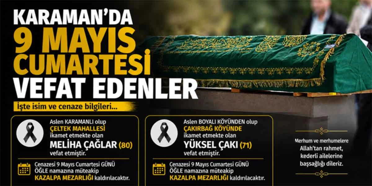 Karaman&rsquo;da 9 Mayıs Cumartesi g&uuml;n&uuml; hayatını kaybeden vatandaşların cenaze bilgileri belli oldu.