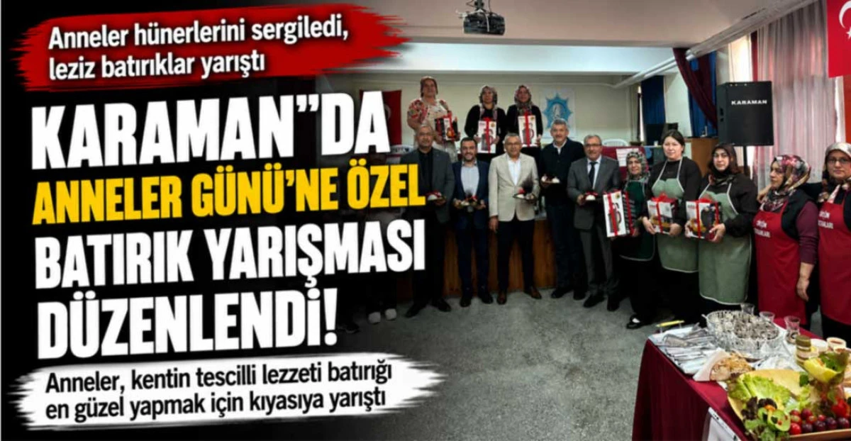 Karaman&rsquo;da Anneler G&uuml;n&uuml;&rsquo;ne &Ouml;zel Batırık Yarışması D&uuml;zenlendi