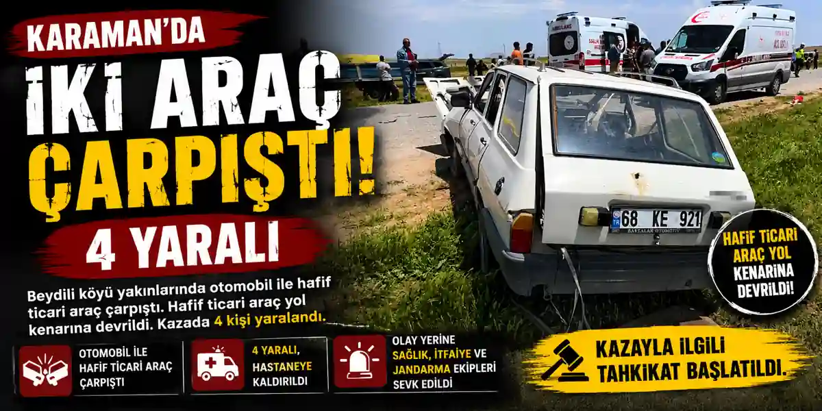 Karaman&rsquo;da İki Ara&ccedil; &Ccedil;arpıştı: 4 Kişi Yaralandı
