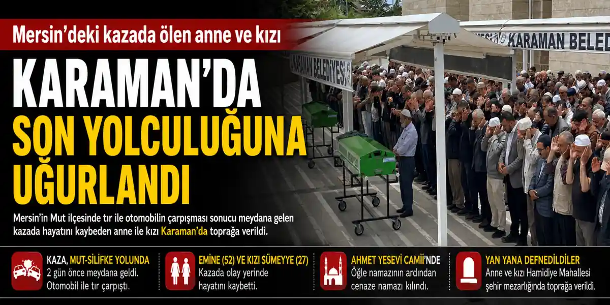 Mersin&rsquo;deki Kazada Hayatını Kaybeden Anne ve Kızı Karaman&rsquo;da Defnedildi