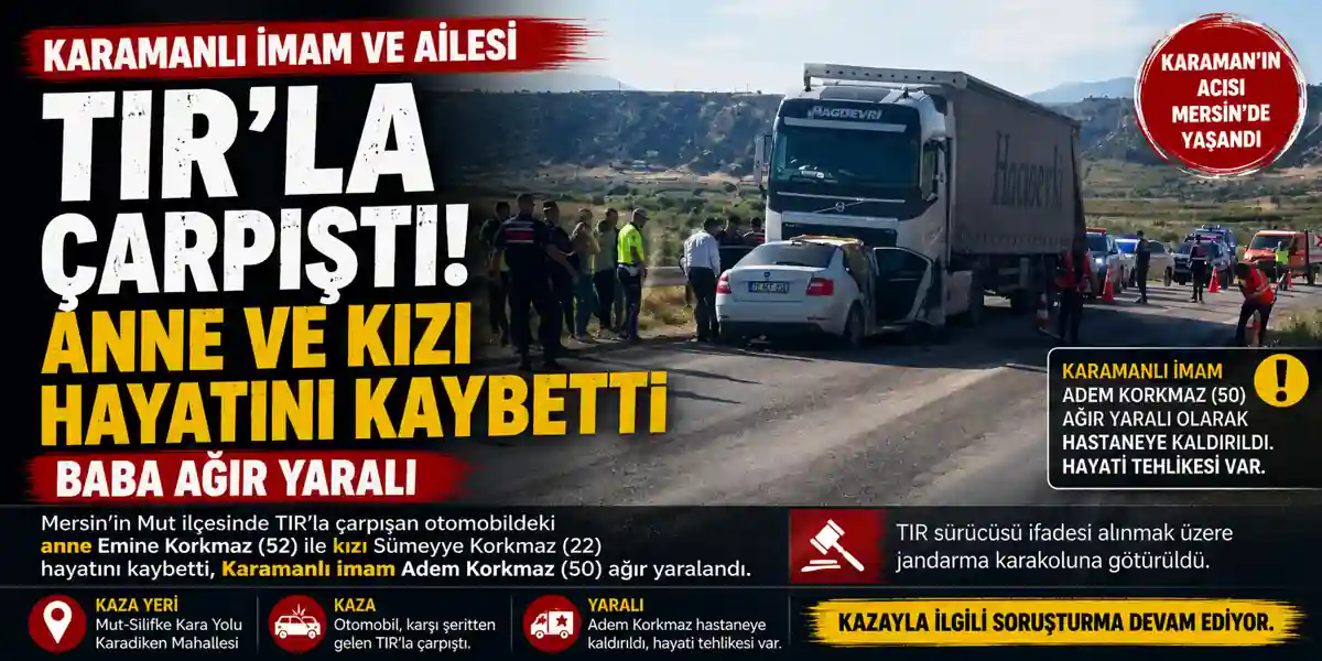 Mersin&rsquo;in Mut il&ccedil;esinde Feci Kaza: Anne ve Kızı Hayatını Kaybetti