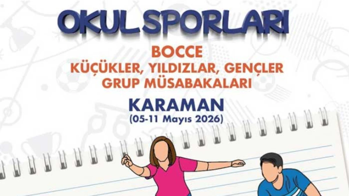Okul Sporları Bocce (Petank) K&uuml;&ccedil;&uuml;kler, Yıldızlar ve Gen&ccedil;ler Grup m&uuml;sabakaları 05-11 Mayıs 2026 tarihleri arasında Karaman&rsquo;da yapılacak.